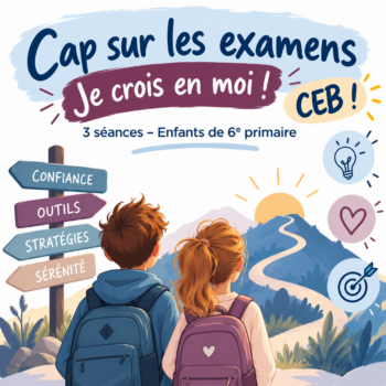 2027 - Printemps - Atelier  "Cap sur les examens – Je crois en moi - CEB !" 3 séances – Enfants de 6e primaire